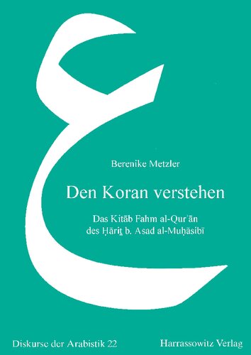 Den Koran verstehen: Das Kitāb Fahm al-Qurʾān des Ḥāriṯ b. Asad al-Muḥāsibī: Das Kitab Fahm Al-Qur'an Des Harit B. Asad Al-Muhasibi