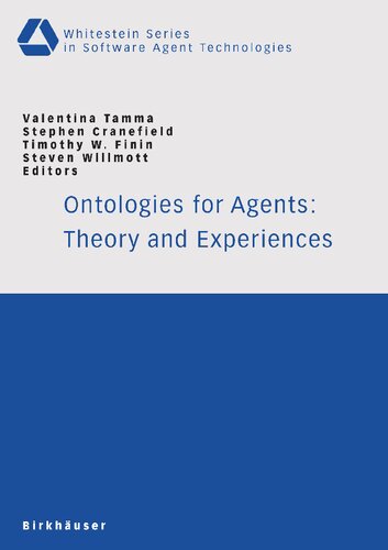 Ontologies for Agents: Theory and Experiences (Whitestein Series in Software Agent Technologies and Autonomic Computing)