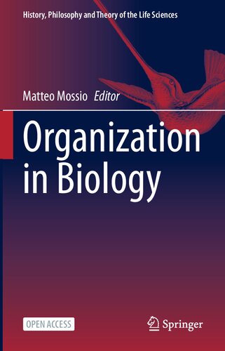 Organization in Biology: Foundational Enquiries into a Scientific Blindspot (History, Philosophy and Theory of the Life Sciences, 33)