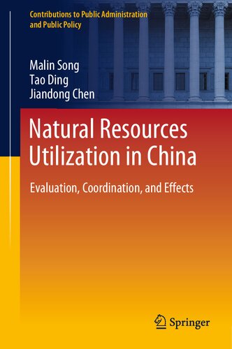 Natural Resources Utilization in China: Evaluation, Coordination, and Effects (Contributions to Public Administration and Public Policy)