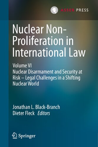 Nuclear Non-Proliferation in International Law - Volume VI: Nuclear Disarmament and Security at Risk – Legal Challenges in a Shifting Nuclear World