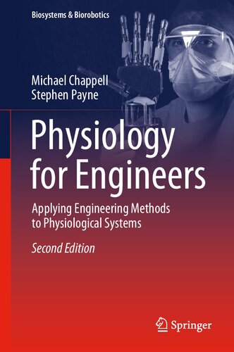 Physiology for Engineers: Applying Engineering Methods to Physiological Systems (Biosystems & Biorobotics, 24)