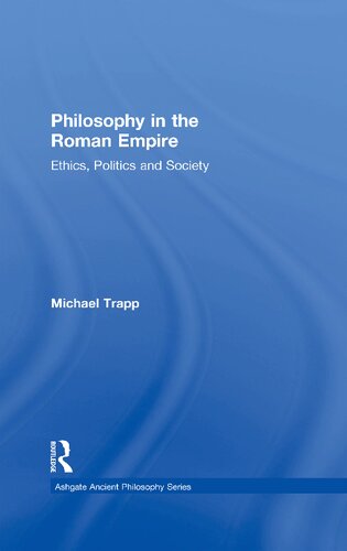 Philosophy in the Roman Empire: Ethics, Politics and Society