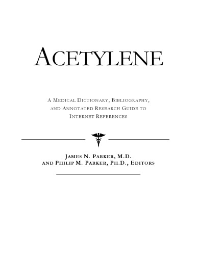 Acetylene - A Medical Dictionary, Bibliography, and Annotated Research Guide to Internet References