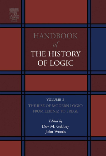 Handbook of the History of Logic. Volume 3: The Rise of Modern Logic: From Leibniz to Frege