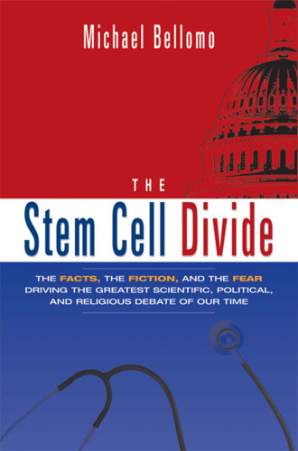 The Stem Cell Divide: The Facts, the Fiction, And the Fear Driving the Greatest Scientific, Political And Religious Debate of Our Time