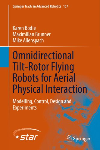 Omnidirectional Tilt-Rotor Flying Robots for Aerial Physical Interaction: Modelling, Control, Design and Experiments (Springer Tracts in Advanced Robotics, 157)