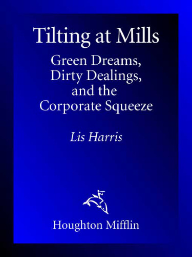 Tilting at Mills: Green Dreams, Dirty Dealings, and the Corporate Squeeze