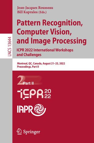 Pattern Recognition, Computer Vision, and Image Processing. ICPR 2022 International Workshops and Challenges: Montreal, QC, Canada, August 21–25, ... II (Lecture Notes in Computer Science, 13644)