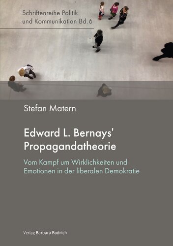 Edward L. Bernays' Propagandatheorie. Vom Kampf um Wirklichkeiten und Emotionen in der liberalen Demokratie