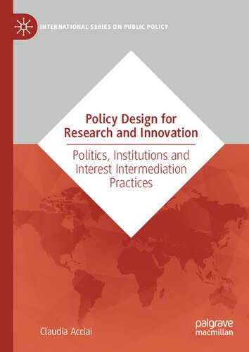 Policy Design for Research and Innovation: Politics, Institutions and Interest Intermediation Practices (International Series on Public Policy)