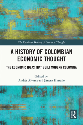 A History of Colombian Economic Thought: The Economic Ideas that Built Modern Colombia