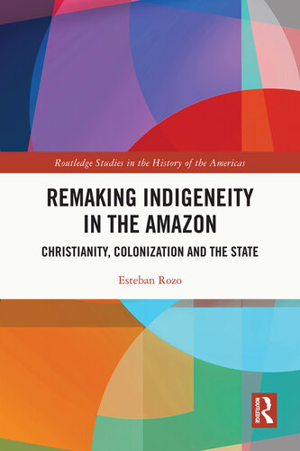 Remaking Indigeneity in the Amazon: Christianity, Colonization and the State