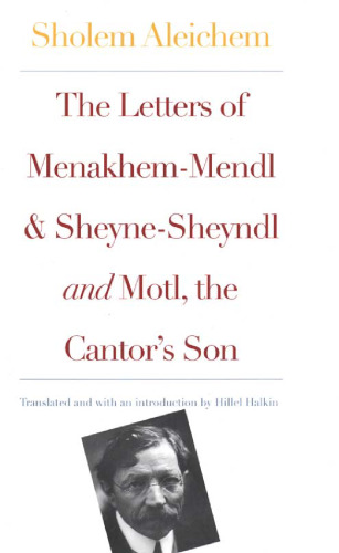 The Letters of Menakhem-Mendl, Sheyne-Sheyndl and Motl. the Cantor's Son