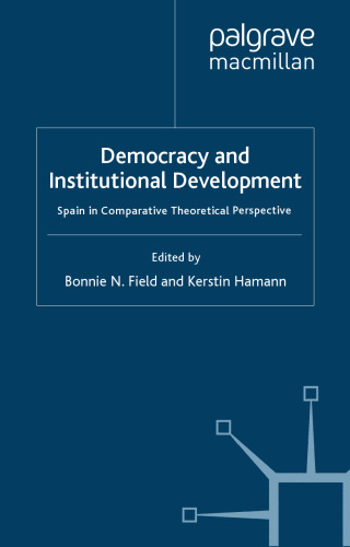 Democracy and Institutional Development: Spain in Comparative Theoretical Perspective