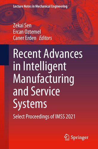 Recent Advances in Intelligent Manufacturing and Service Systems: Select Proceedings of IMSS 2021 (Lecture Notes in Mechanical Engineering)