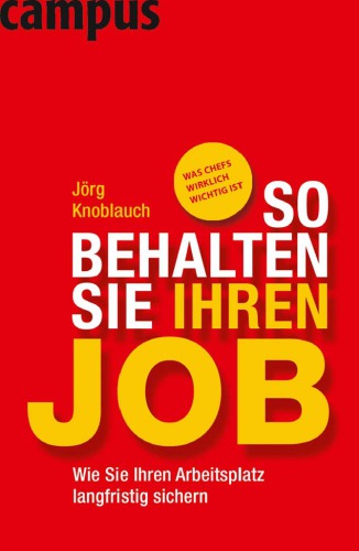 So behalten Sie Ihren Job. Wie Sie Ihren Arbeitsplatz langfristig sichern