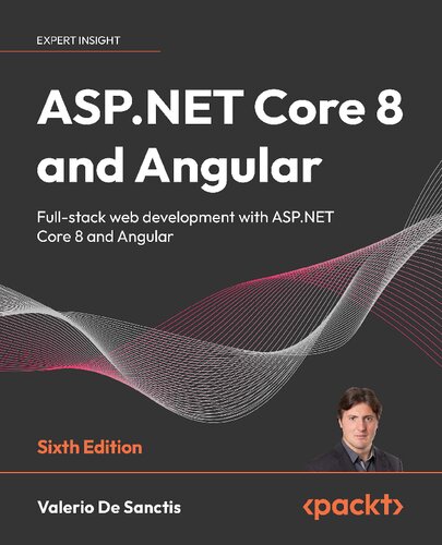 ASP.NET Core 8 and Angular: Full-stack web development with ASP.NET Core 8 and Angular, 6th Edition