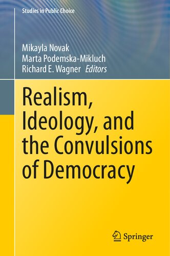 Realism, Ideology, and the Convulsions of Democracy (Studies in Public Choice, 44)