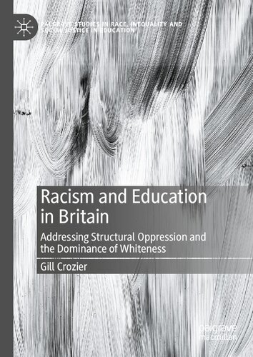 Racism and Education in Britain: Addressing Structural Oppression and the Dominance of Whiteness (Palgrave Studies in Race, Inequality and Social Justice in Education)