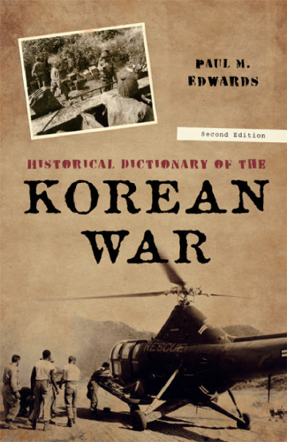 Historical Dictionary of the Korean War, 2nd Edition (Historical Dictionaries of War, Revolution, and Civil Unrest, Volume 41)