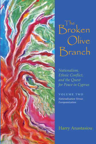 The Broken Olive Branch: Nationalism, Ethnic Conflict, and the Quest for Peace in Cyprus (Syracuse Studies on Peace and Conflict Resolution)