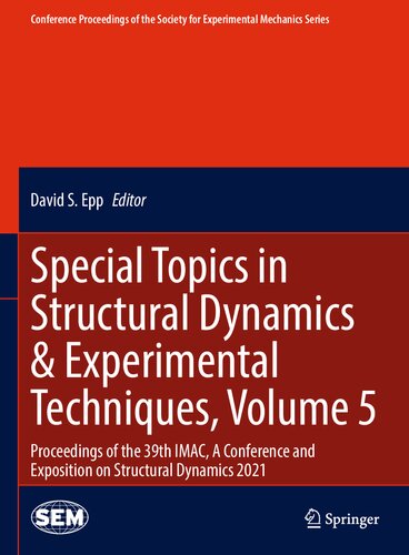 Special Topics in Structural Dynamics & Experimental Techniques, Volume 5: Proceedings of the 39th IMAC, A Conference and Exposition on Structural ... Society for Experimental Mechanics Series)