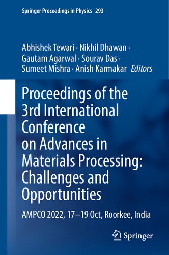 Proceedings of the 3rd International Conference on Advances in Materials Processing: Challenges and Opportunities: AMPCO 2022, 17-19 Oct, Roorkee, India (Springer Proceedings in Physics, 293)