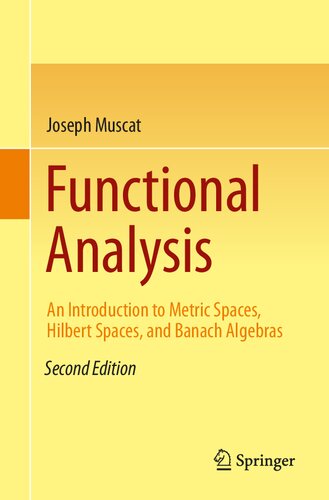 Functional Analysis: An Introduction to Metric Spaces, Hilbert Spaces, and Banach Algebras