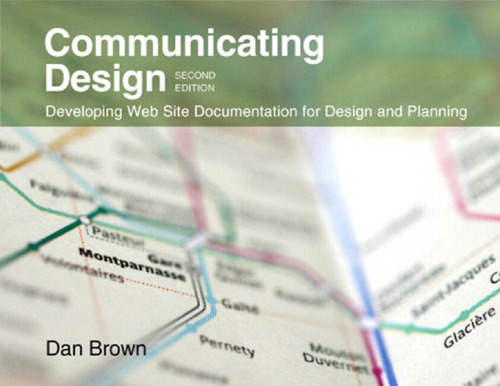 Communicating Design: Developing Web Site Documentation for Design and Planning (2nd Edition) (Voices That Matter)