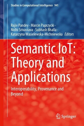 Semantic IoT: Theory and Applications: Interoperability, Provenance and Beyond (Studies in Computational Intelligence, 941)