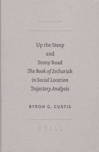 Up the Steep and Stony Road: The Book of Zechariah in Social Location Trajectory Analysis (Sbl - Academia Biblica) (Sbl - Academia Biblica)