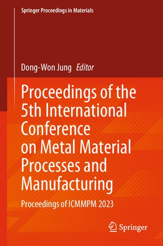 Proceedings of the 5th International Conference on Metal Material Processes and Manufacturing: Proceedings of ICMMPM 2023 (Springer Proceedings in Materials, 44)