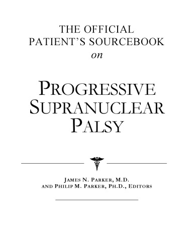 The Official Patient's Sourcebook on Progressive Supranuclear Palsy: A Revised and Updated Directory for the Internet Age