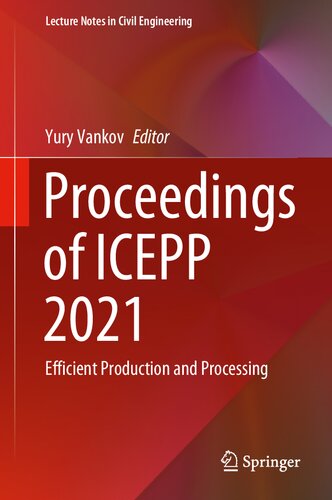 Proceedings of ICEPP 2021: Efficient Production and Processing (Lecture Notes in Civil Engineering, 190)