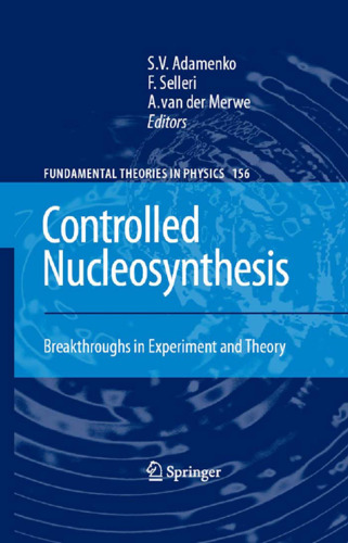 Controlled Nucleosynthesis: Breakthroughs in Experiment and Theory (Fundamental Theories of Physics)