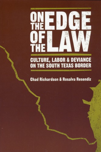 On the Edge of the Law: Culture, Labor, and Deviance on the South Texas Border