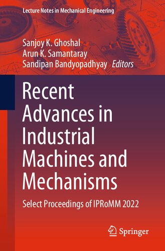 Recent Advances in Industrial Machines and Mechanisms: Select Proceedings of IPRoMM 2022 (Lecture Notes in Mechanical Engineering)