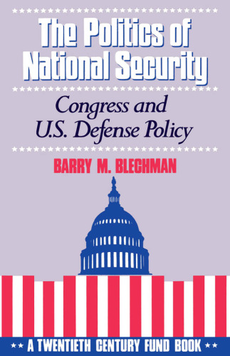 The Politics of National Security: Congress and U.S. Defense Policy (Twentieth Century Fund Book)