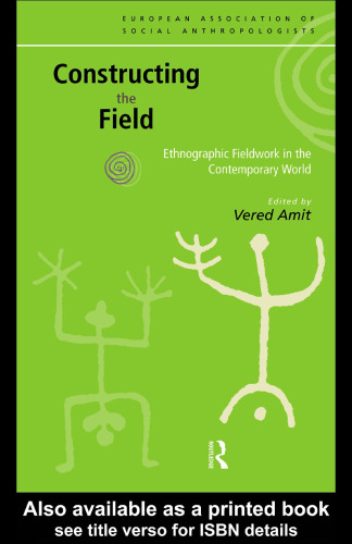 Constructing the Field: Ethnographic Fieldwork in the Contemporary World (European Association of Social Anthropologists)