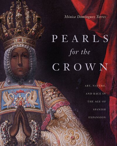 Pearls for the Crown: Art, Nature, and Race in the Age of Spanish Expansion