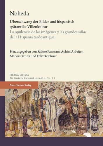 Noheda: Uberschwang Der Bilder Und Hispanisch-Spatantike Villenkultur / La Opulencia de Las Imagenes Y Las Grandes 'Villae' de la Hispania Tardoantigua (Spanish Edition)