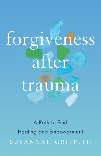 Forgiveness after Trauma: A Path to Find Healing and Empowerment