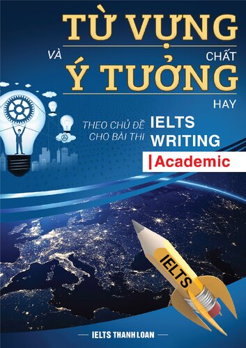 Từ vựng “chất” và ý tưởng “hay” theo chủ đề cho bài thi IELTS Writing Academic