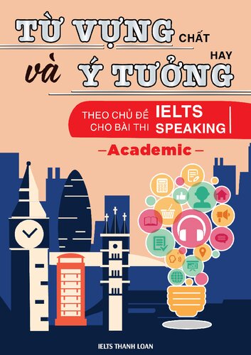 Từ vựng “chất” và ý tưởng “hay” theo chủ đề cho bài thi IELTS Speaking Academic