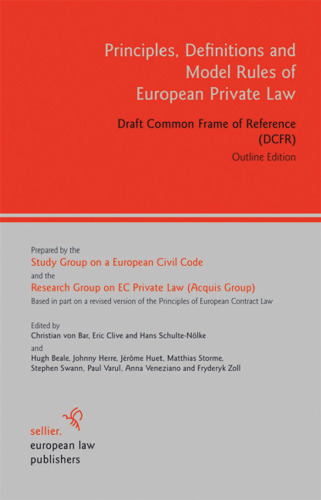 Principles, Definitions and Model Rules of European Private Law: Draft Common Frame of Reference (DCFR), Outline Edition