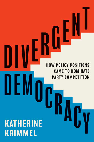 Divergent Democracy : How Policy Positions Came to Dominate Party Competition