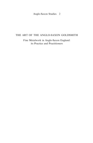 The Art of the Anglo-Saxon Goldsmith: Fine Metalwork in Anglo-Saxon England: its Practice and Practitioners (Anglo-Saxon Studies)