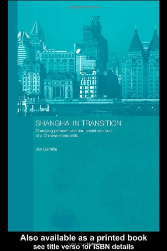 Shanghai in Transition: Changing Perspectives and Social Contours of a Chinese Metropolis