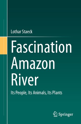 Fascination Amazon River: Its People, Its Animals, Its Plants